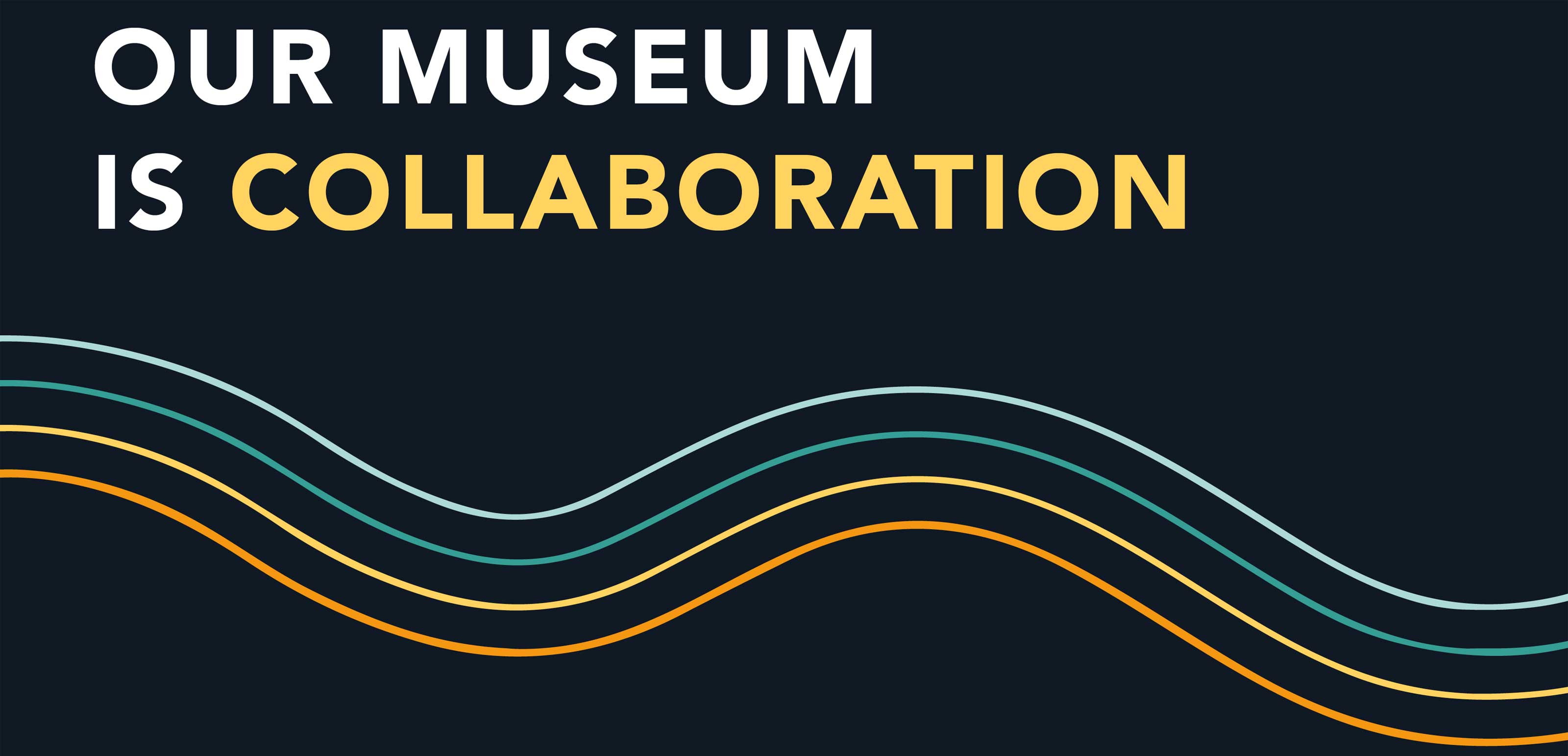 Our Museum is Collaboration